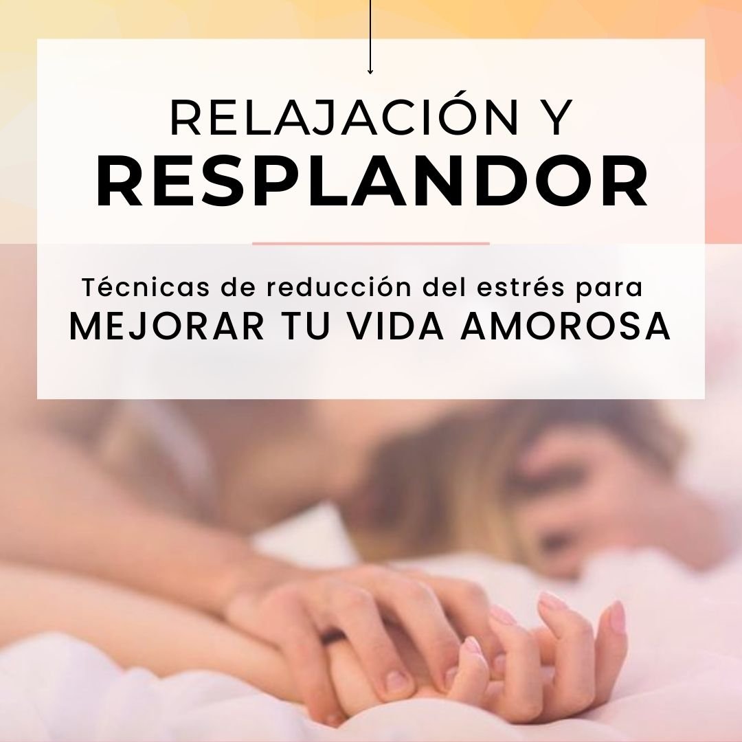 Relajación y resplandor: Técnicas de reducción del estrés para mejorar tu vida amorosa